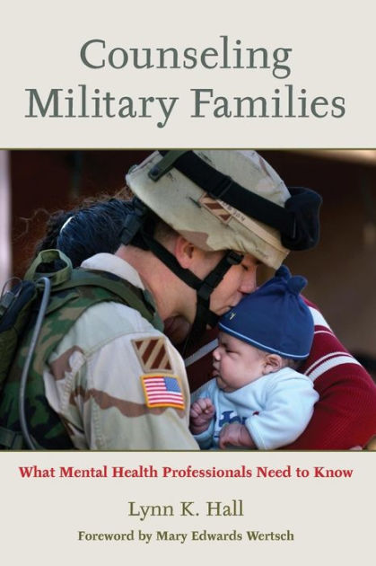 Counseling Military Families: What Mental Health Professionals Need to ...