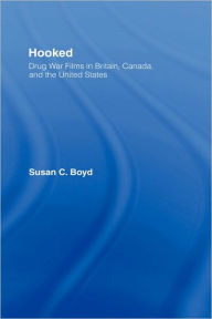 Title: Hooked: Drug War Films in Britain, Canada, and the U.S. / Edition 1, Author: Susan C. Boyd
