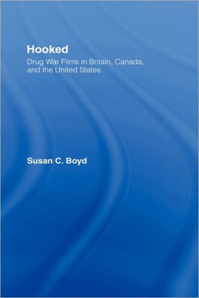 Hooked: Drug War Films in Britain, Canada, and the U.S. / Edition 1