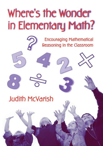 Where's the Wonder in Elementary Math?: Encouraging Mathematical Reasoning in the Classroom / Edition 1