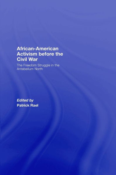African-American Activism before the Civil War: The Freedom Struggle in the Antebellum North / Edition 1