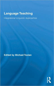 Title: Language Teaching: Integrational Linguistic Approaches / Edition 1, Author: Michael Toolan