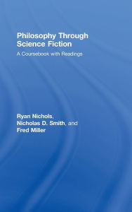 Title: Philosophy Through Science Fiction: A Coursebook with Readings / Edition 1, Author: Ryan Nichols