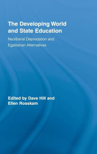 Title: The Developing World and State Education: Neoliberal Depredation and Egalitarian Alternatives / Edition 1, Author: Dave Hill