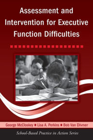 Title: Assessment and Intervention for Executive Function Difficulties / Edition 1, Author: George McCloskey