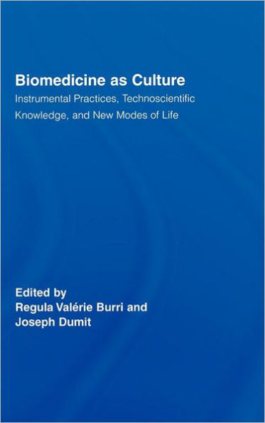 Biomedicine as Culture: Instrumental Practices, Technoscientific Knowledge, and New Modes of Life / Edition 1