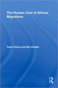 Title: The Human Cost of African Migrations / Edition 1, Author: Toyin Falola