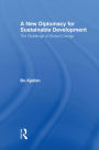 A New Diplomacy for Sustainable Development: The Challenge of Global Change / Edition 1