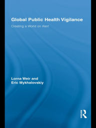 Title: Global Public Health Vigilance: Creating a World on Alert / Edition 1, Author: Lorna Weir