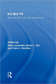 Title: It's Not TV: Watching HBO in the Post-Television Era / Edition 1, Author: Marc Leverette