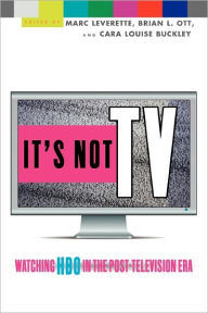 Title: It's Not TV: Watching HBO in the Post-Television Era / Edition 1, Author: Marc Leverette