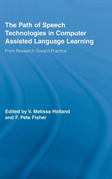 The Path of Speech Technologies in Computer Assisted Language Learning: From Research Toward Practice / Edition 1