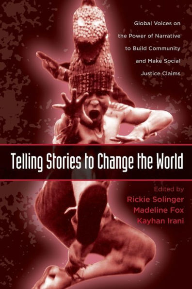 Telling Stories to Change the World: Global Voices on the Power of Narrative to Build Community and Make Social Justice Claims / Edition 1