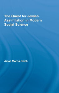 Title: The Quest for Jewish Assimilation in Modern Social Science / Edition 1, Author: Amos Morris-Reich