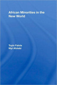 Title: African Minorities in the New World / Edition 1, Author: Toyin Falola