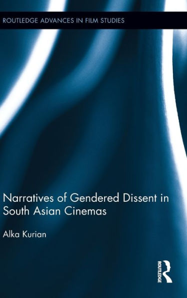 Narratives of Gendered Dissent in South Asian Cinemas / Edition 1
