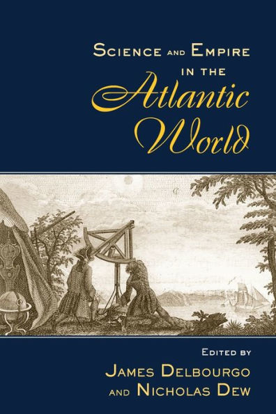 Science and Empire in the Atlantic World / Edition 1