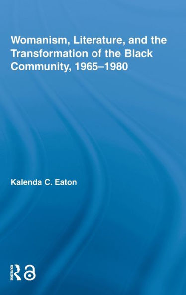 Womanism, Literature, and the Transformation of the Black Community, 1965-1980 / Edition 1