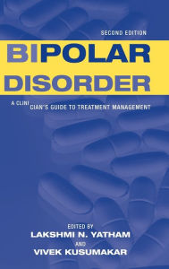 Title: Bipolar Disorder: A Clinician's Guide to Treatment Management, Author: Lakshmi N. Yatham