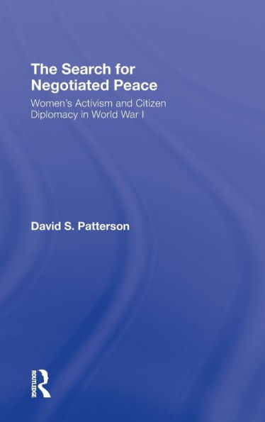 The Search for Negotiated Peace: Women's Activism and Citizen Diplomacy World War I