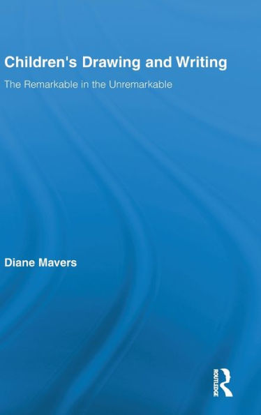 Children's Drawing and Writing: The Remarkable in the Unremarkable / Edition 1