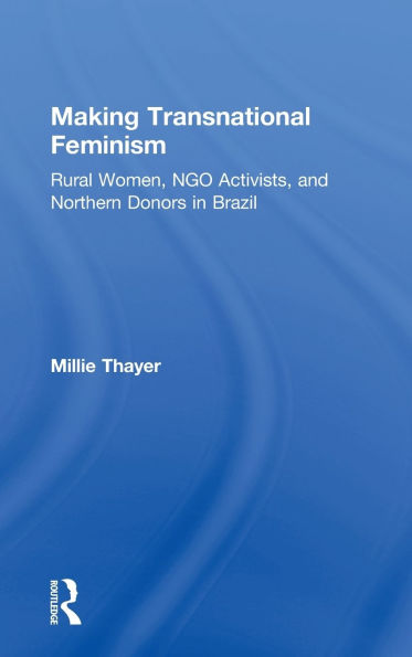 Making Transnational Feminism: Rural Women, NGO Activists, and Northern Donors in Brazil