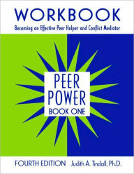 Title: Peer Power, Book One: Workbook: Becoming an Effective Peer Helper and Conflict Mediator / Edition 4, Author: Judith A. Tindall