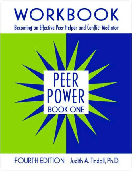 Peer Power, Book One: Workbook: Becoming an Effective Peer Helper and Conflict Mediator / Edition 4