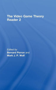 Title: The Video Game Theory Reader 2 / Edition 1, Author: Bernard Perron