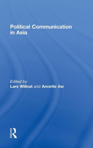 Title: Political Communication in Asia / Edition 1, Author: Lars Willnat