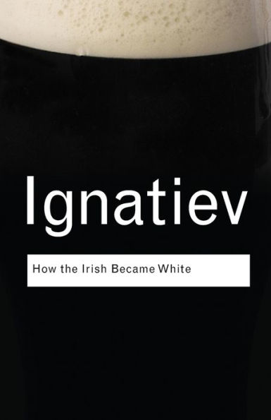 How the Irish Became White / Edition 1