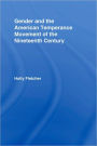 Gender and the American Temperance Movement of the Nineteenth Century / Edition 1