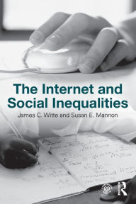 Title: The Internet and Social Inequalities / Edition 1, Author: James C. Witte