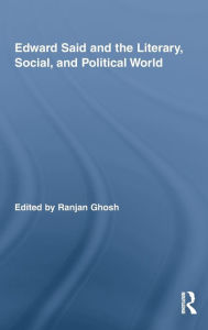 Title: Edward Said and the Literary, Social, and Political World, Author: Ranjan Ghosh