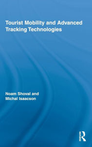 Title: Tourist Mobility and Advanced Tracking Technologies / Edition 1, Author: Noam Shoval