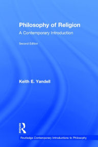Title: Philosophy of Religion: A Contemporary Introduction / Edition 2, Author: Keith E. Yandell