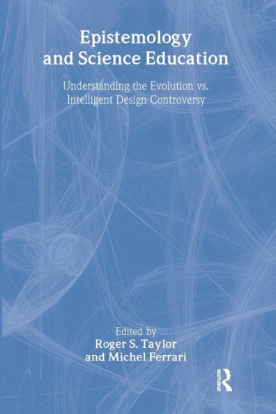 Epistemology and Science Education: Understanding the Evolution vs. Intelligent Design Controversy / Edition 1