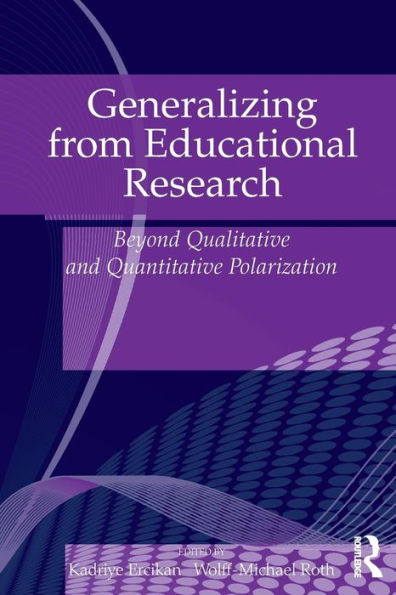 Generalizing from Educational Research: Beyond Qualitative and Quantitative Polarization / Edition 1