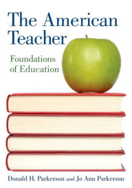 Title: The American Teacher: Foundations of Education / Edition 1, Author: Donald H. Parkerson