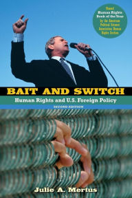 Title: Bait and Switch: Human Rights and U.S. Foreign Policy / Edition 2, Author: Julie A. Mertus