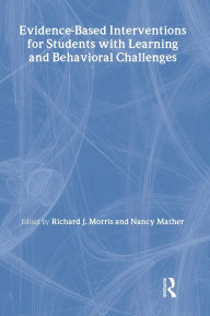 Title: Evidence-Based Interventions for Students with Learning and Behavioral Challenges / Edition 1, Author: Richard J. Morris