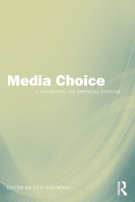 Title: Media Choice: A Theoretical and Empirical Overview / Edition 1, Author: Tilo Hartmann