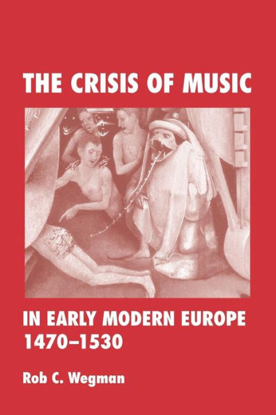 The Crisis of Music in Early Modern Europe, 1470-1530 / Edition 1