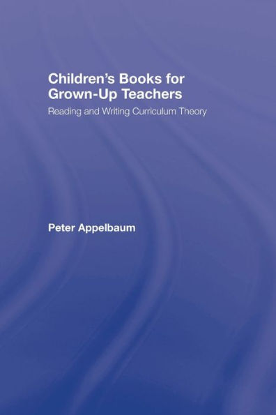 Children's Books for Grown-Up Teachers: Reading and Writing Curriculum Theory