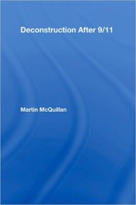 Title: Deconstruction After 9/11 / Edition 1, Author: Martin McQuillan