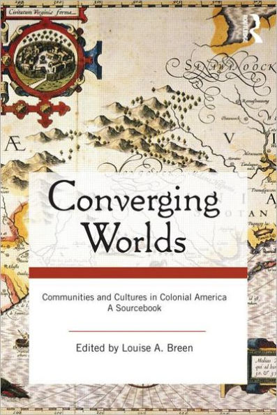 Converging Worlds: Communities and Cultures in Colonial America, A Sourcebook / Edition 1