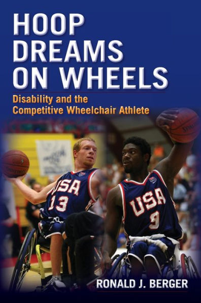 Hoop Dreams on Wheels: Disability and the Competitive Wheelchair Athlete / Edition 1