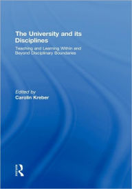 Title: The University and its Disciplines: Teaching and Learning within and beyond disciplinary boundaries / Edition 1, Author: Carolin Kreber