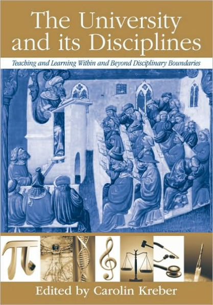 The University and its Disciplines: Teaching and Learning within and beyond disciplinary boundaries / Edition 1