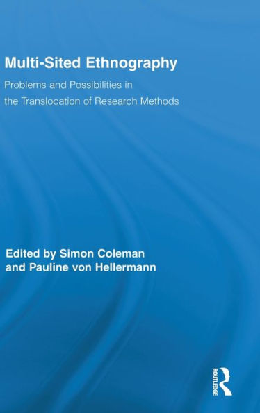 Multi-Sited Ethnography: Problems and Possibilities in the Translocation of Research Methods / Edition 1